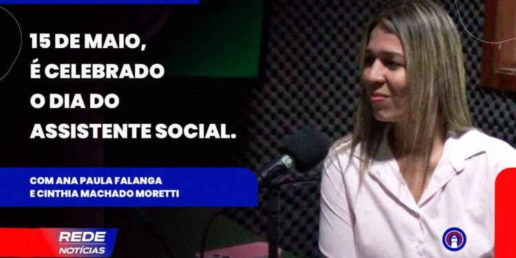 [VÍDEO] 15 de maio é celebrado o Dia do Assistente Social, com Ana Paula Falanga e Cinthia Machado