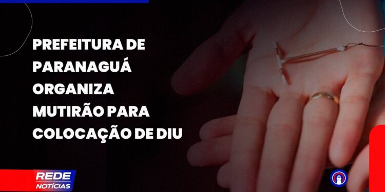 [VÍDEO] Prefeitura de Paranaguá organiza mutirão para colocação de DIU