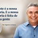 A gente é a nossa história. E a nossa história é feita de muita gente